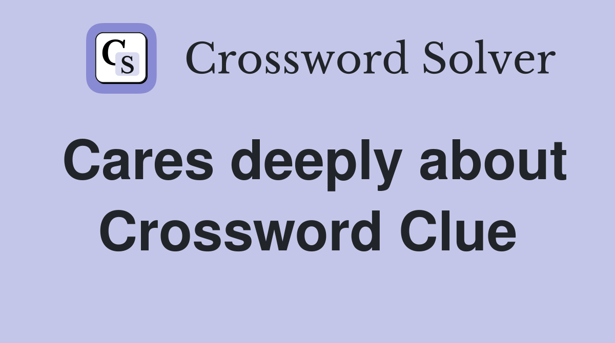 Cares deeply about Crossword Clue