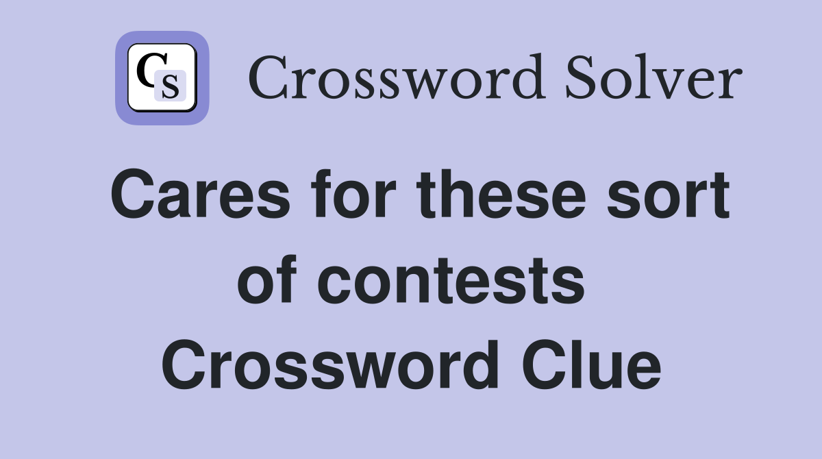 Cares for these sort of contests Crossword Clue