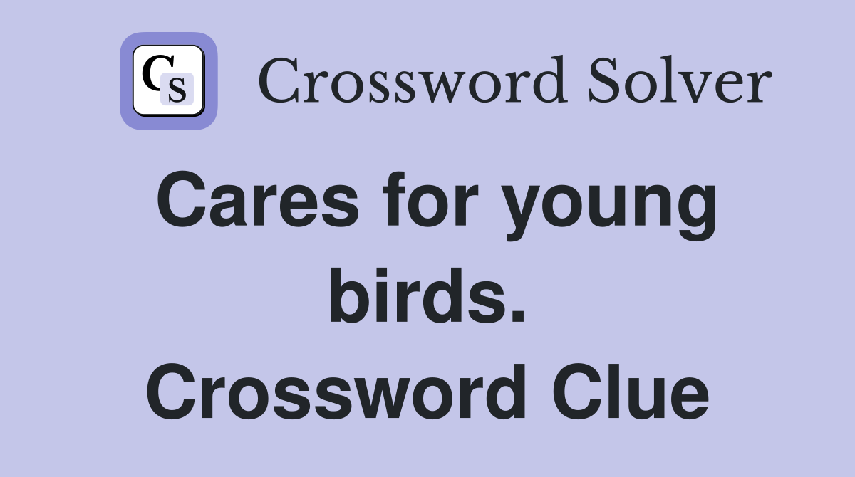 Cares for young birds. Crossword Clue