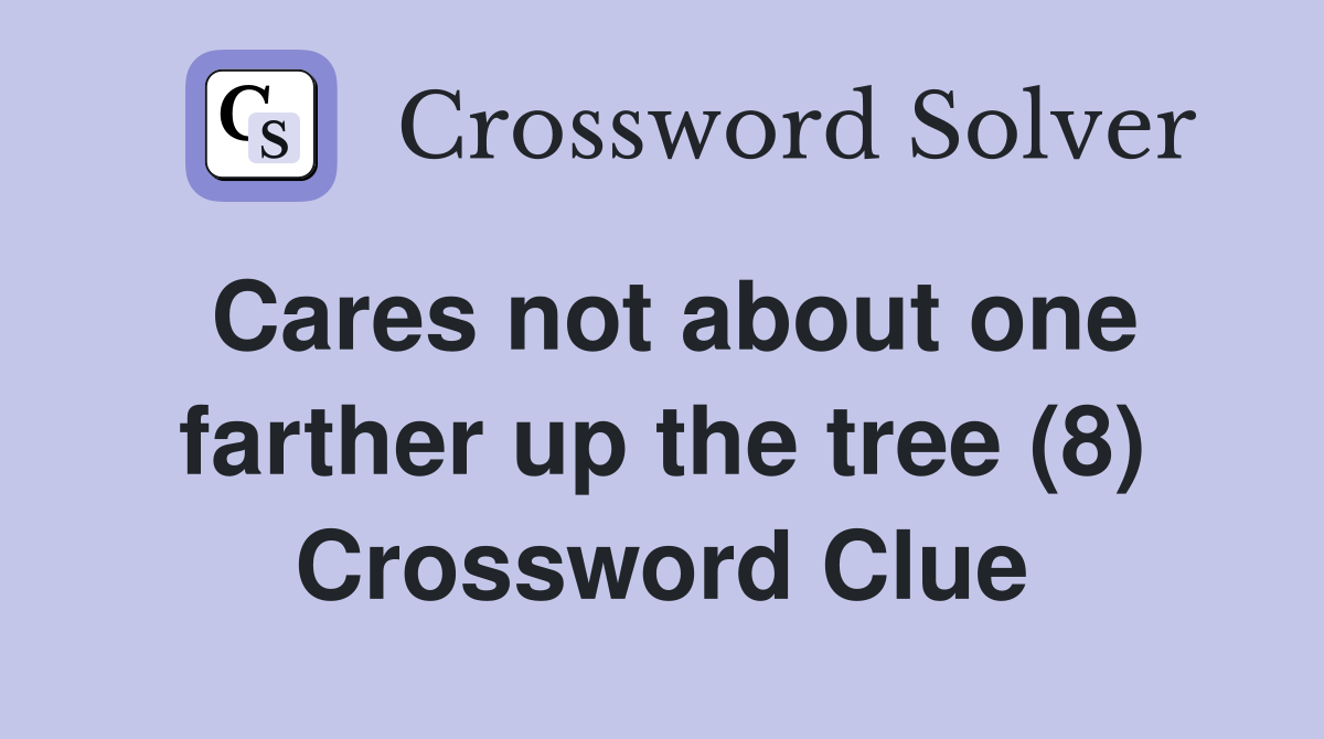 Cares not about one farther up the tree (8) Crossword Clue