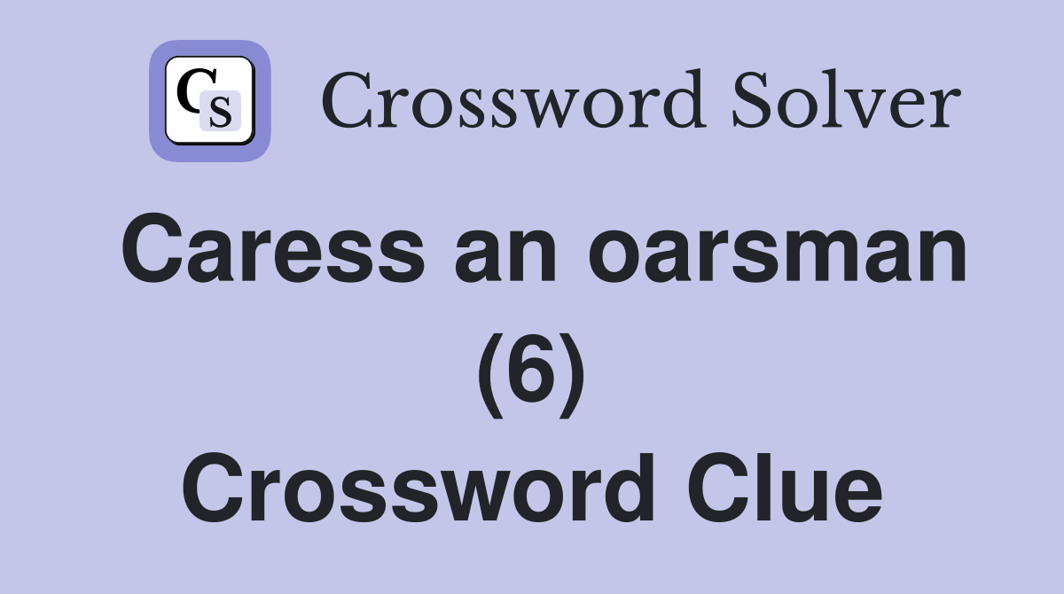 Caress an oarsman (6) Crossword Clue