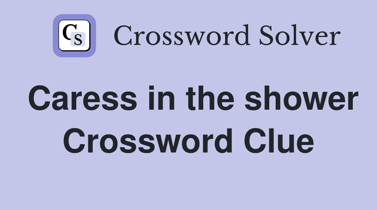 Caress in the shower Crossword Clue
