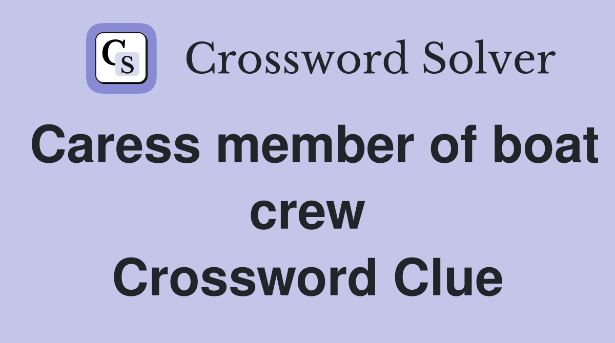 Caress member of boat crew Crossword Clue