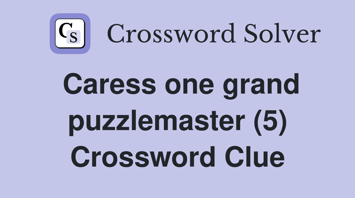 Caress one grand puzzlemaster (5) Crossword Clue