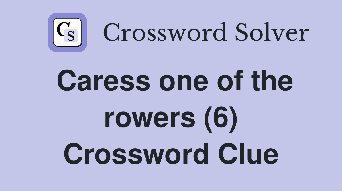 Caress one of the rowers (6) Crossword Clue