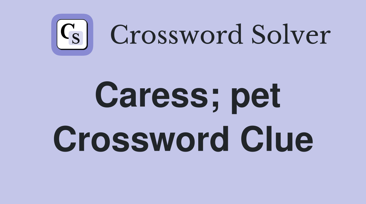 Caress; pet Crossword Clue