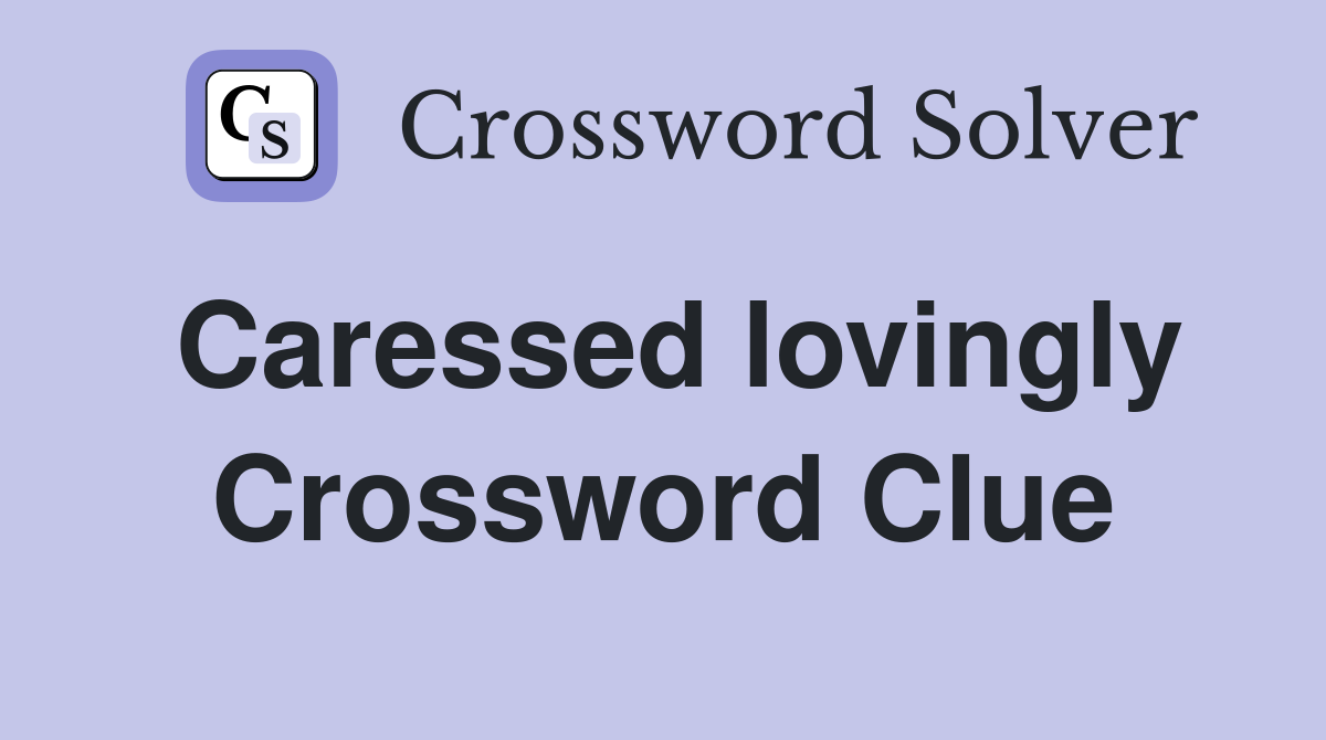 Caressed lovingly Crossword Clue