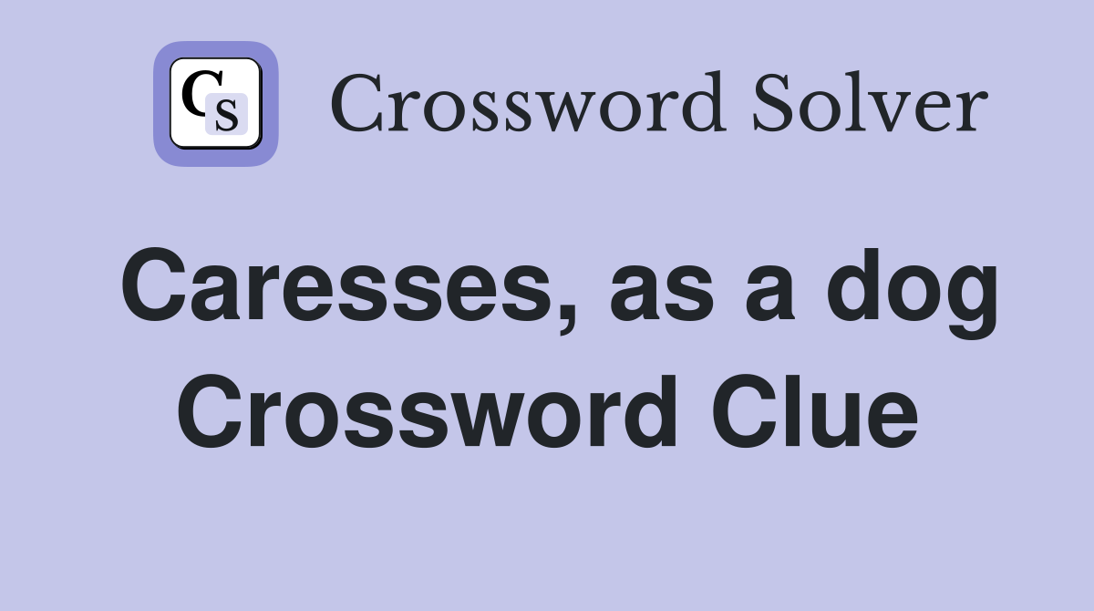 Caresses, as a dog Crossword Clue