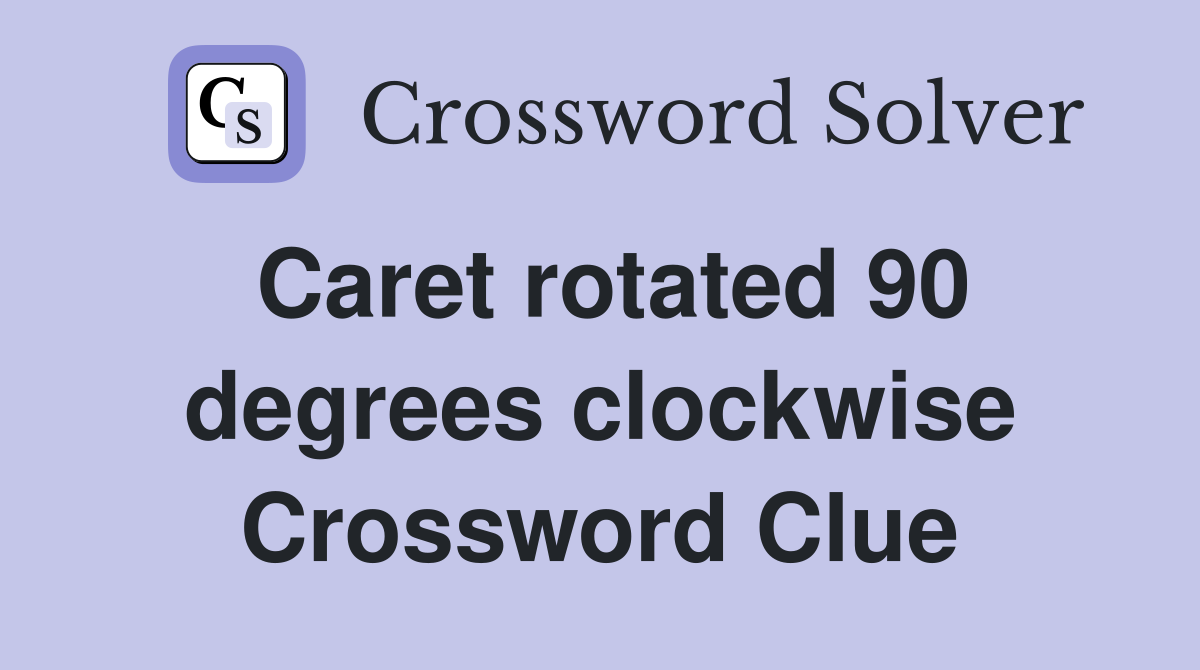 Caret rotated 90 degrees clockwise Crossword Clue