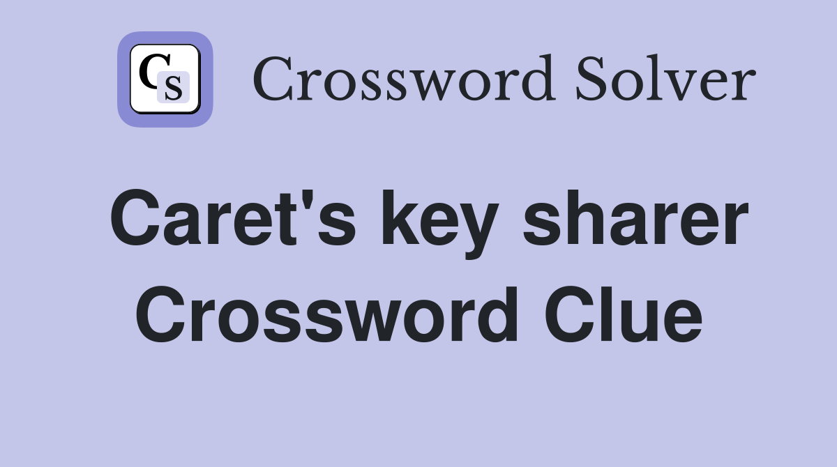 Caret's key sharer Crossword Clue