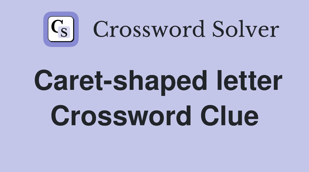 Caret-shaped letter Crossword Clue