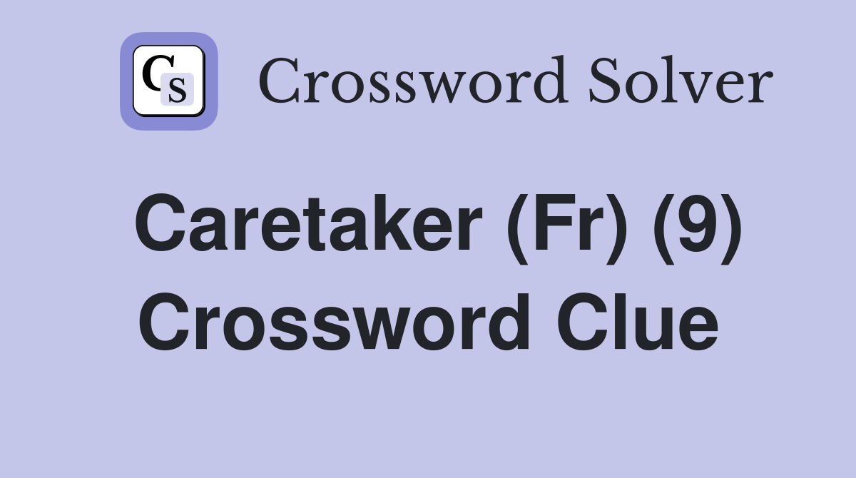 Caretaker (Fr) (9) Crossword Clue