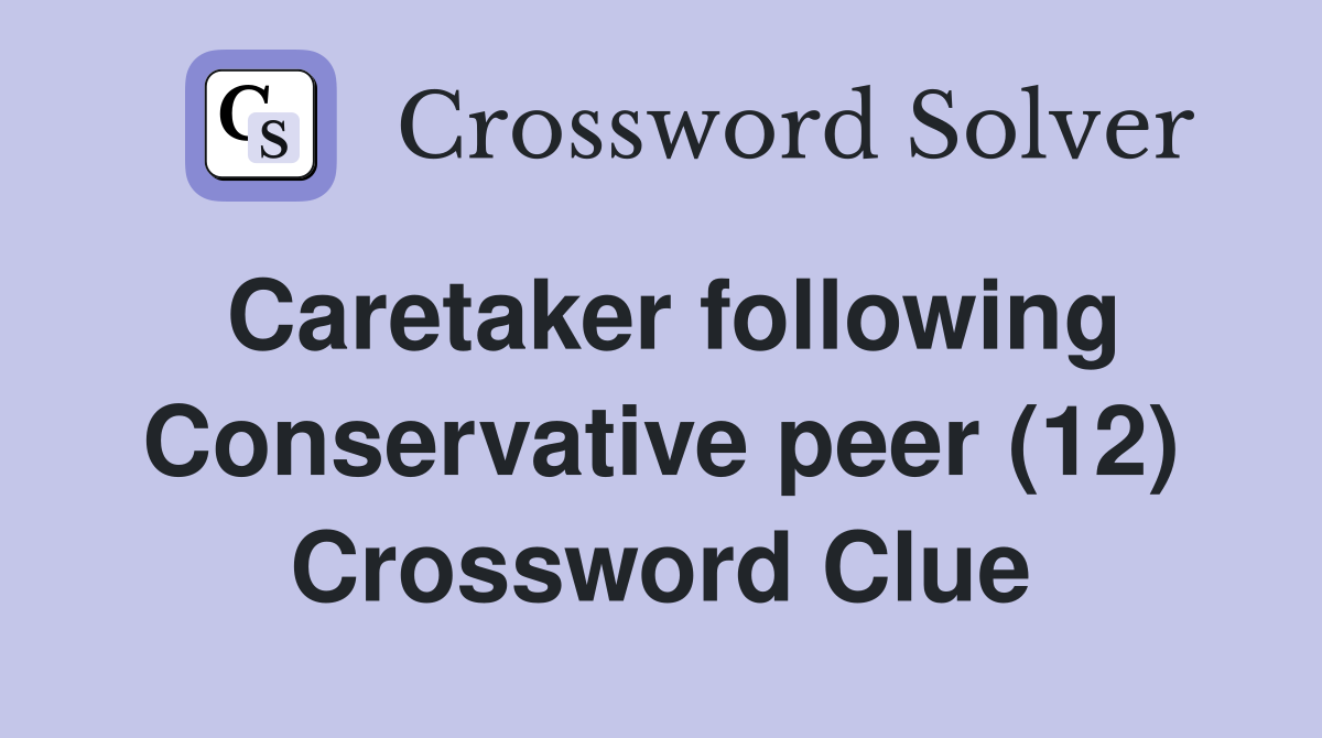 Caretaker following Conservative peer (12) Crossword Clue