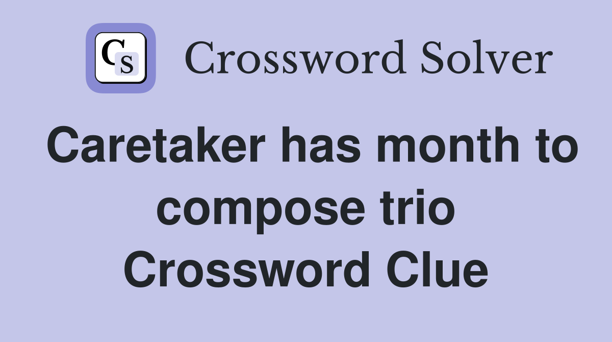 Caretaker has month to compose trio Crossword Clue