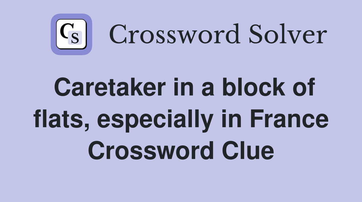 Caretaker in a block of flats, especially in France Crossword Clue