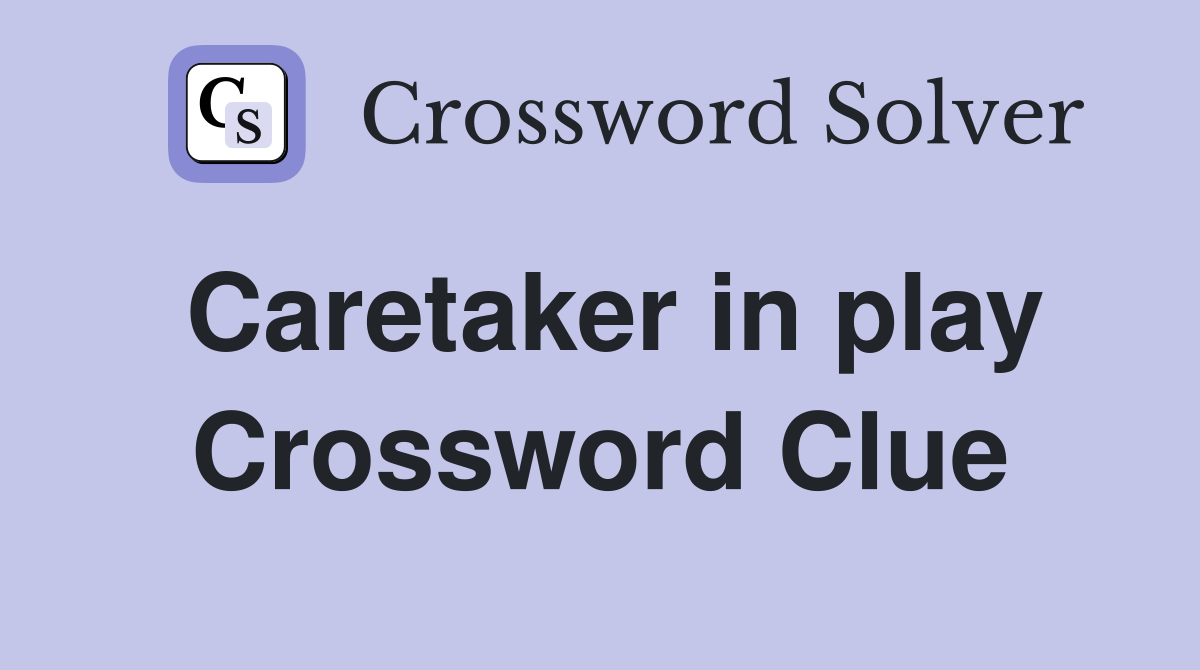 Caretaker in play Crossword Clue