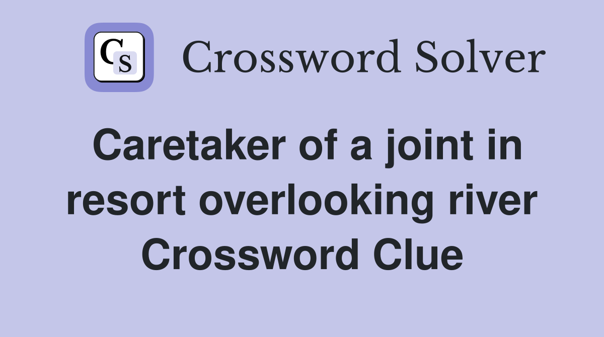 Caretaker of a joint in resort overlooking river Crossword Clue