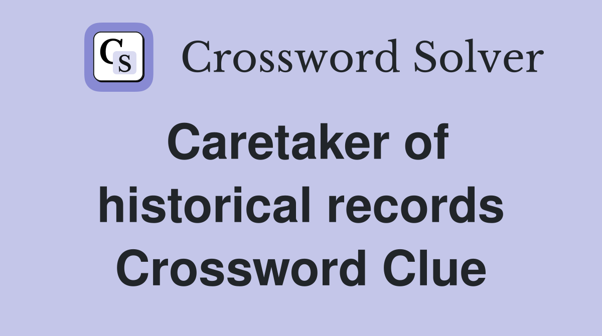 Caretaker of historical records Crossword Clue