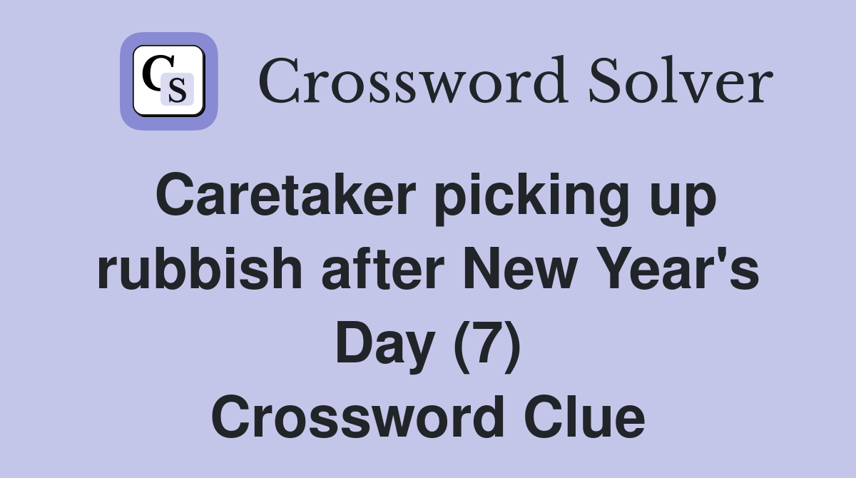 Caretaker picking up rubbish after New Year's Day (7) Crossword Clue