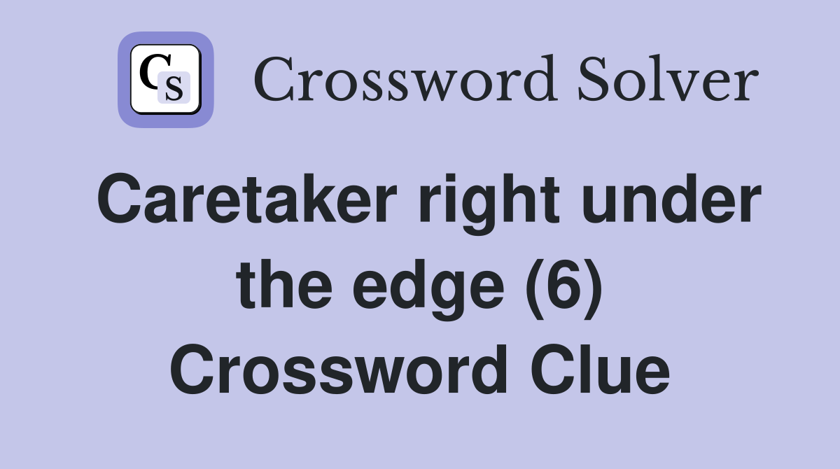 Caretaker right under the edge (6) Crossword Clue