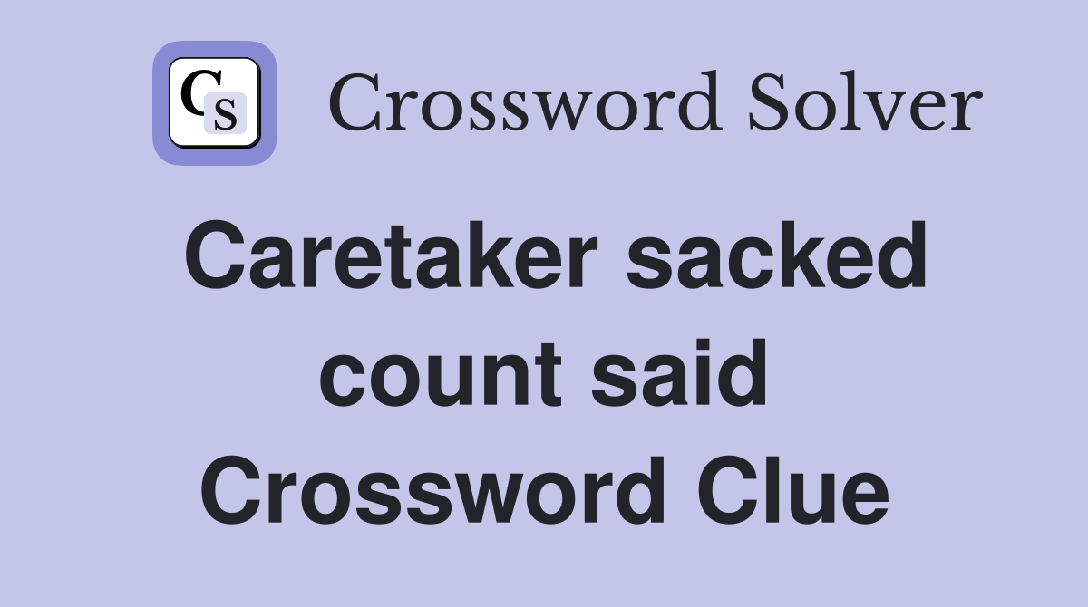 Caretaker sacked count said Crossword Clue