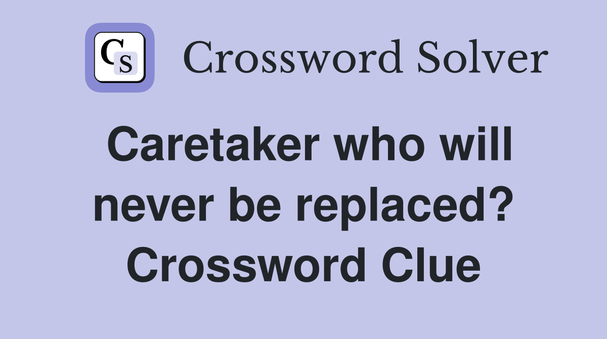 Caretaker who will never be replaced? Crossword Clue