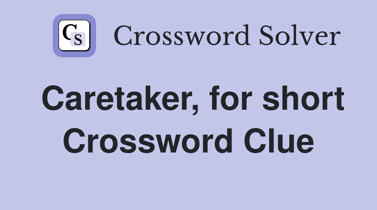Caretaker, for short Crossword Clue