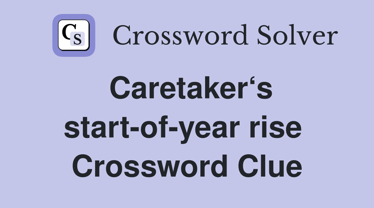Caretaker‘s start-of-year rise  Crossword Clue
