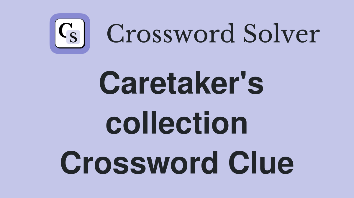 Caretaker's collection Crossword Clue