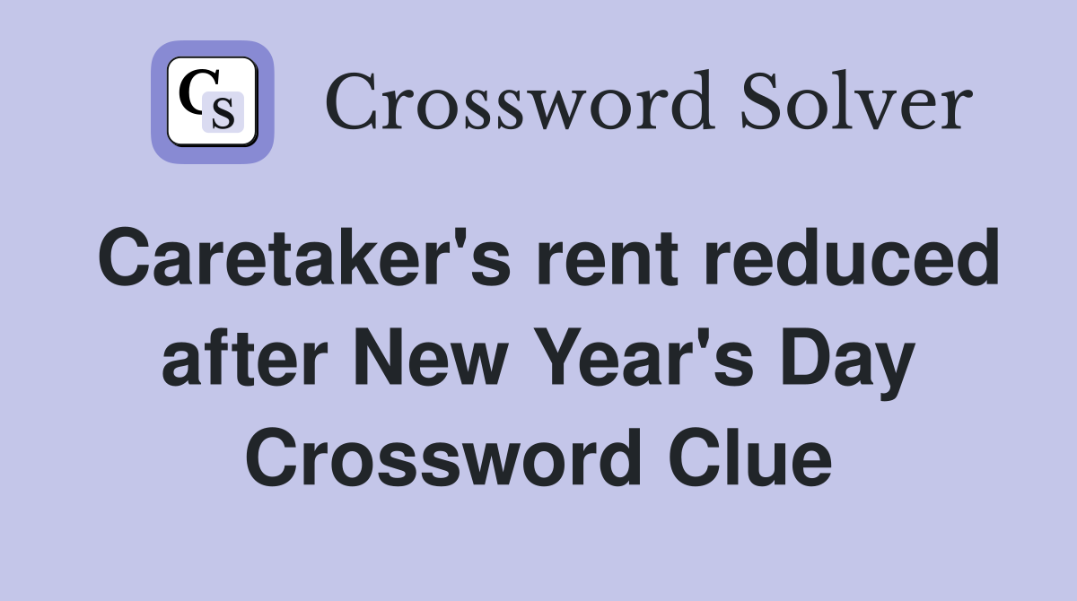 Caretaker's rent reduced after New Year's Day Crossword Clue