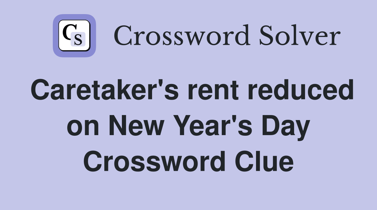 Caretaker's rent reduced on New Year's Day Crossword Clue