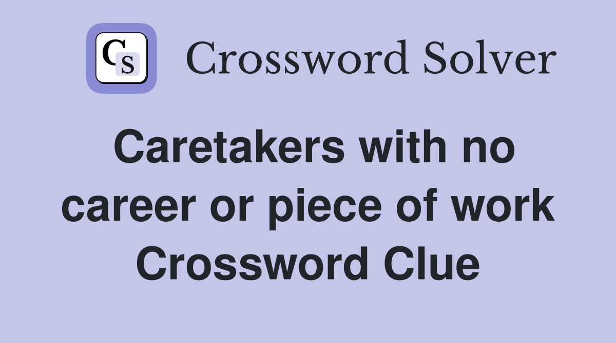 Caretakers with no career or piece of work Crossword Clue