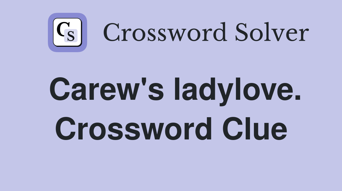 Carew's ladylove. Crossword Clue