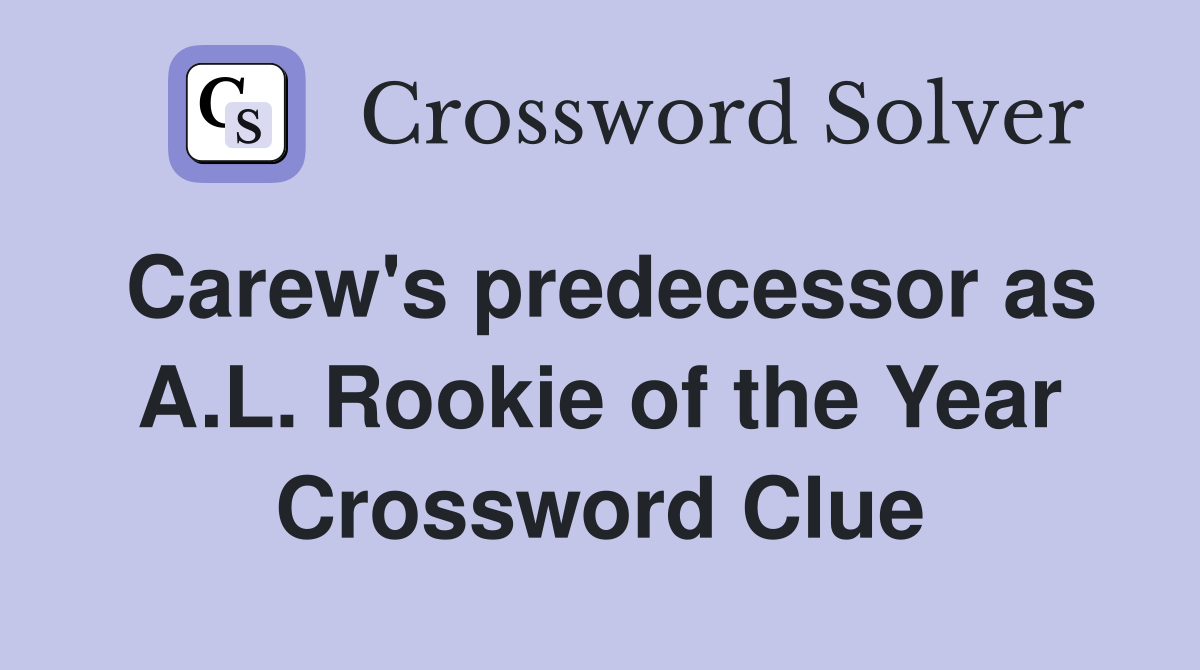 Carew's predecessor as A.L. Rookie of the Year Crossword Clue