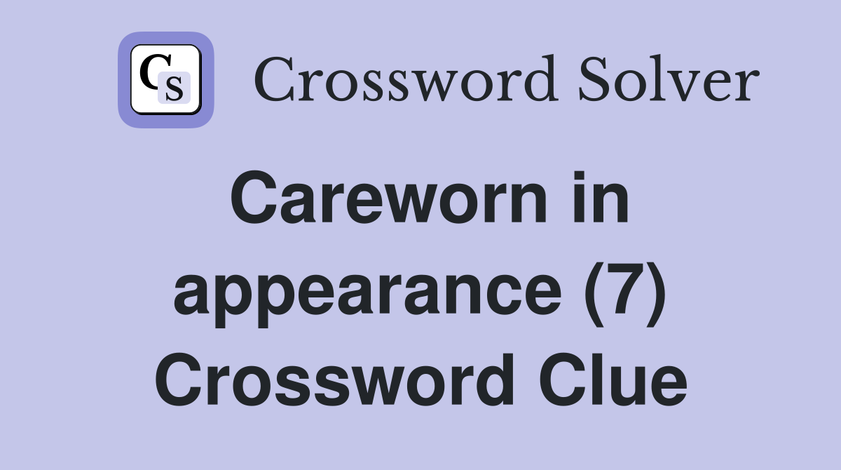 Careworn in appearance (7) Crossword Clue