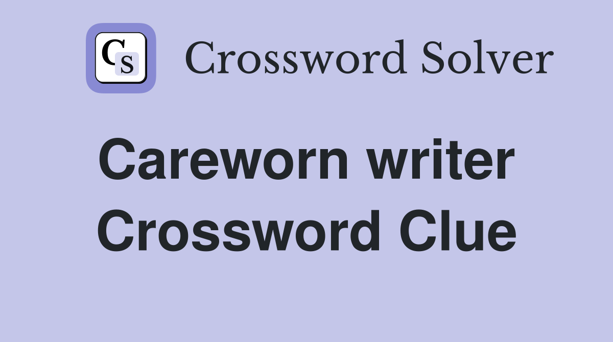 Careworn writer  Crossword Clue