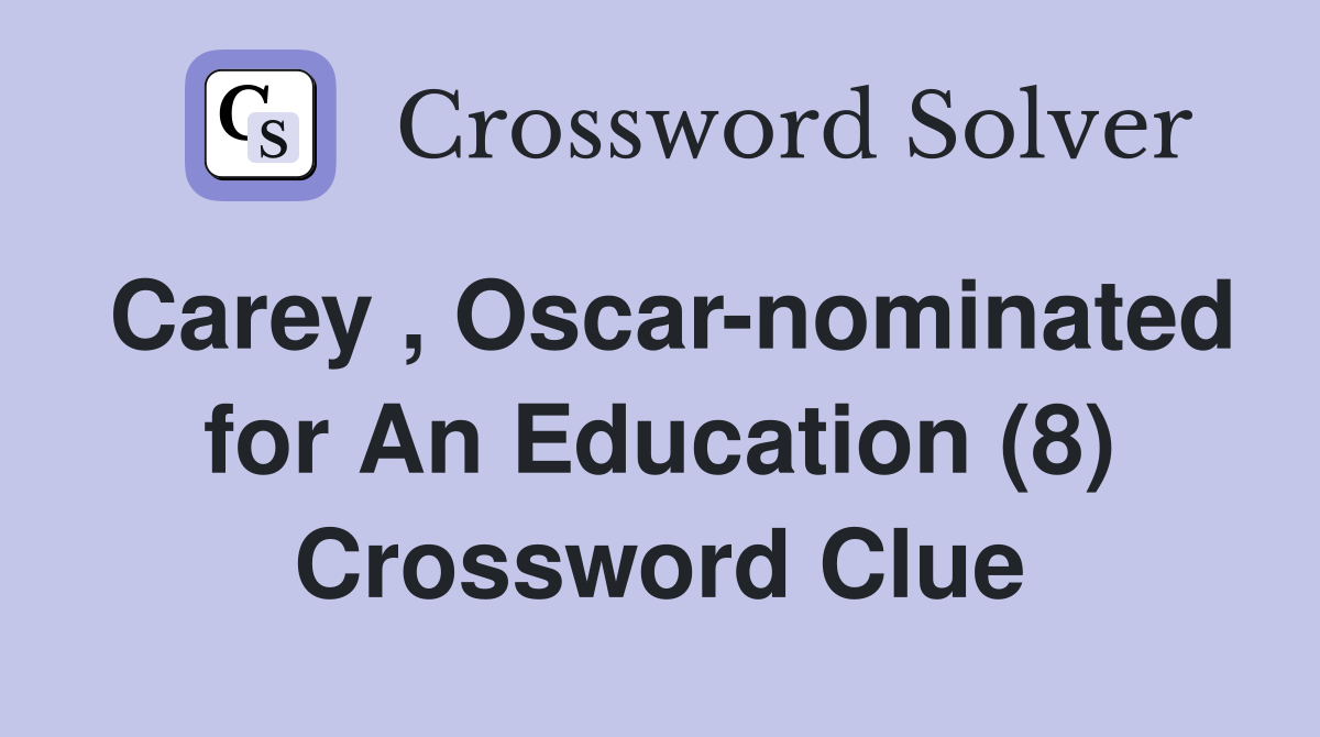 Carey , Oscar-nominated for An Education (8) Crossword Clue