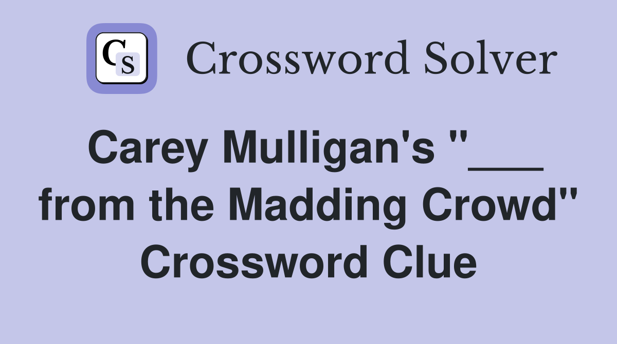 Carey Mulligan's "___ from the Madding Crowd" Crossword Clue