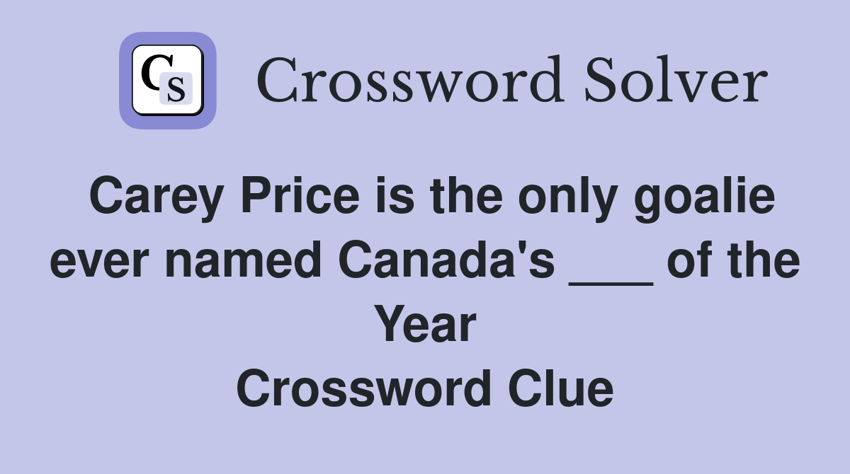 Carey Price is the only goalie ever named Canada's ___ of the Year Crossword Clue