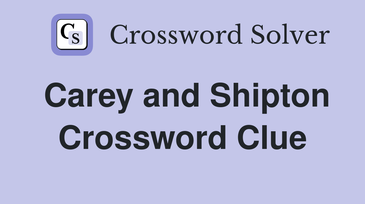 Carey and Shipton Crossword Clue