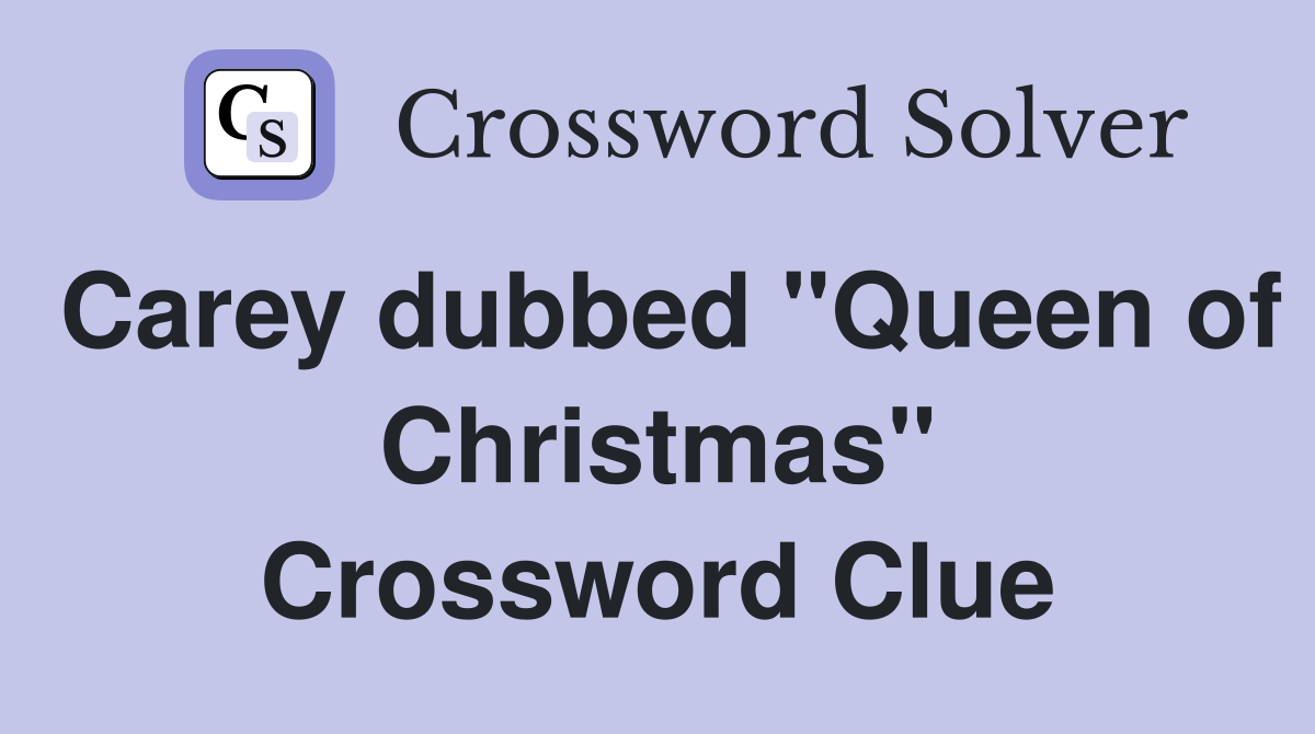 Carey dubbed "Queen of Christmas" Crossword Clue
