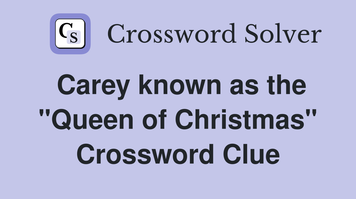 Carey known as the "Queen of Christmas" Crossword Clue