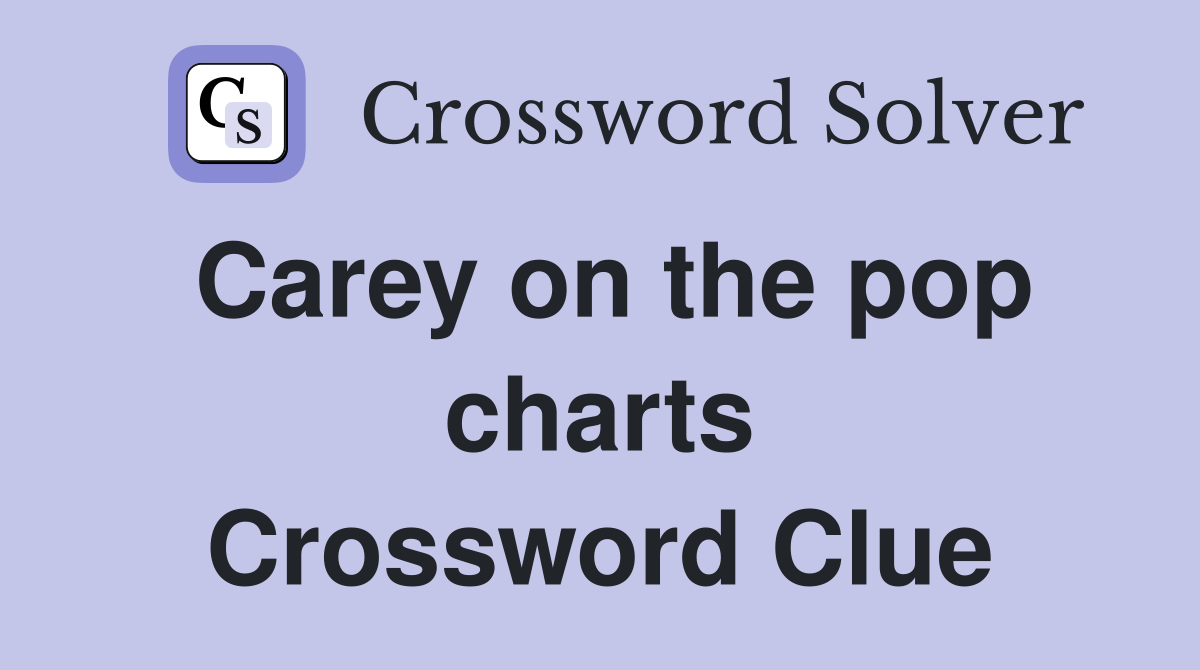 Carey on the pop charts Crossword Clue