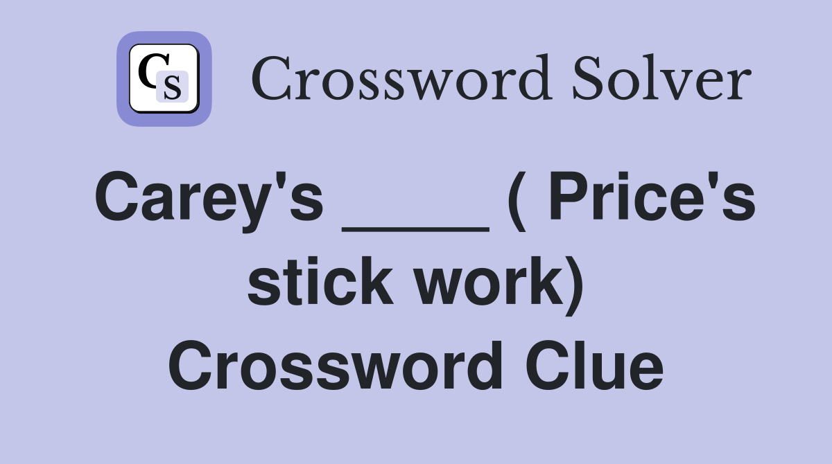 Carey's ____ ( Price's stick work) Crossword Clue