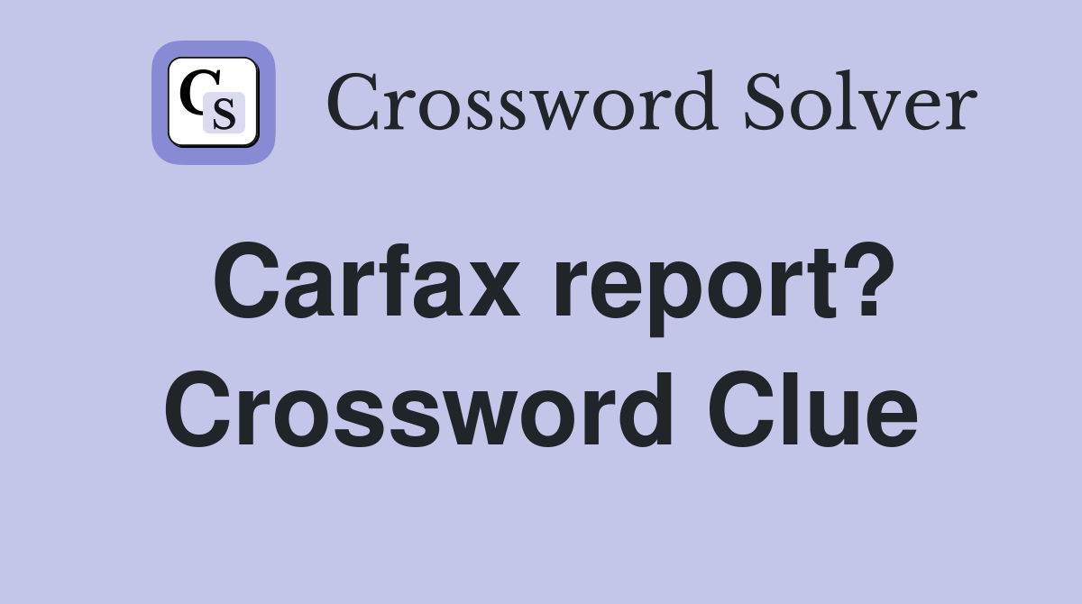 Carfax report? Crossword Clue