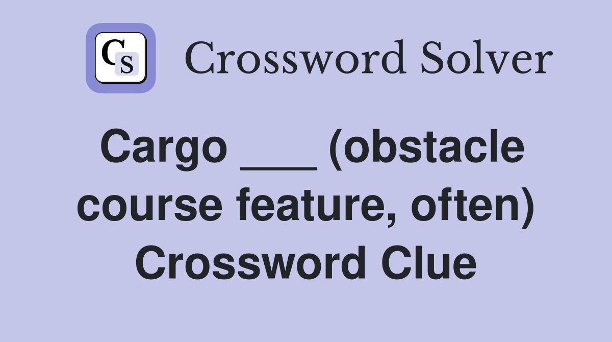 Cargo ___ (obstacle course feature, often) Crossword Clue
