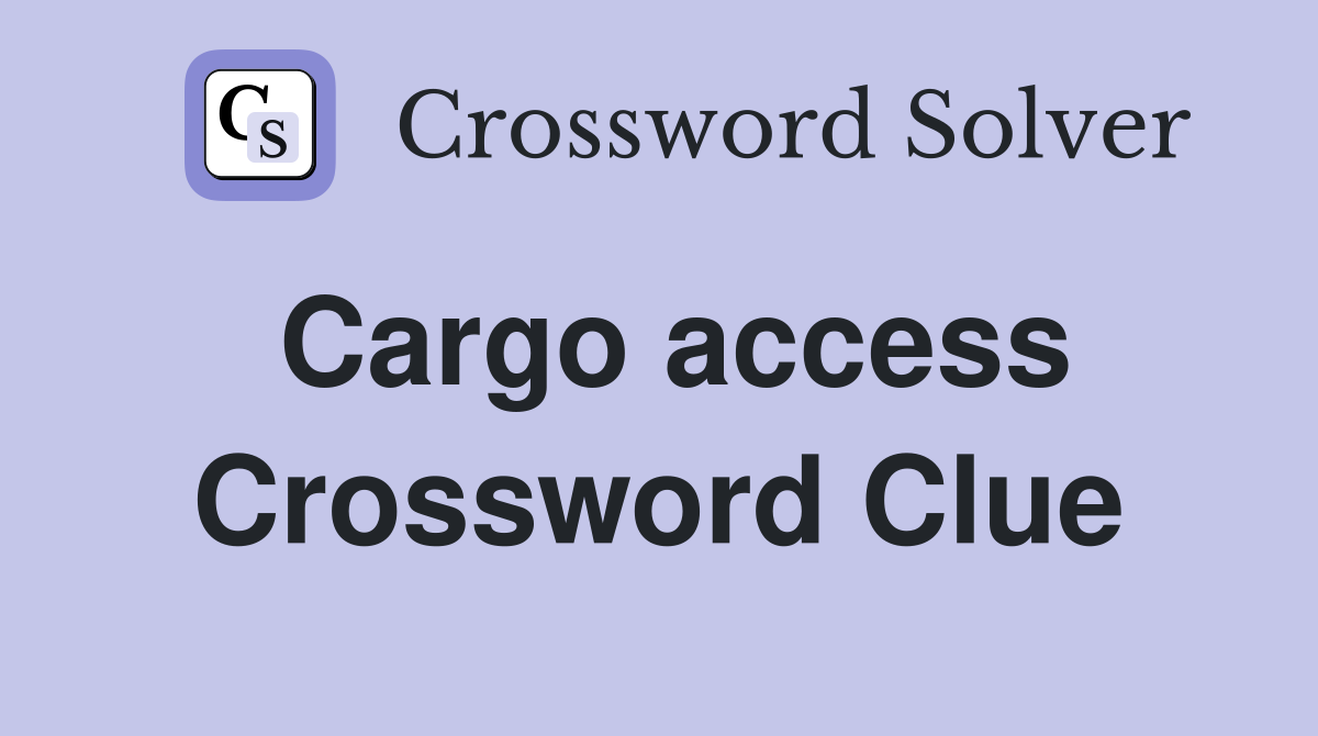 Cargo access Crossword Clue