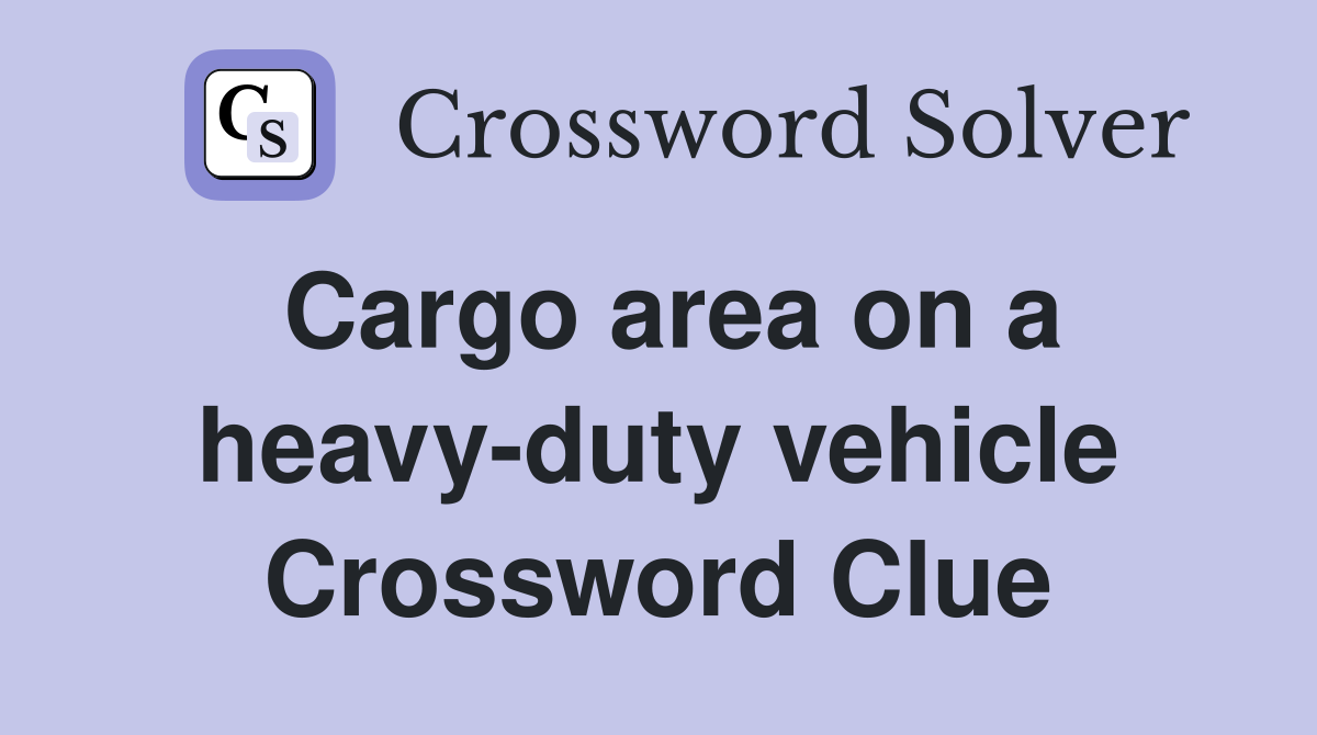 Cargo area on a heavy-duty vehicle Crossword Clue