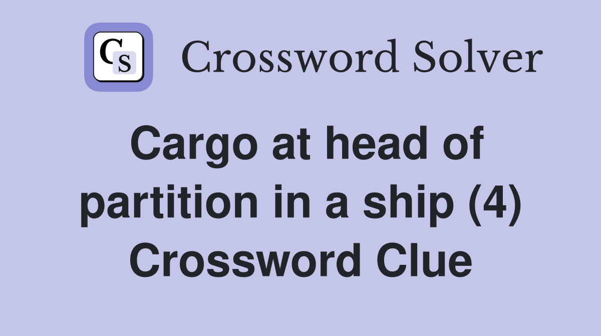 Cargo at head of partition in a ship (4) Crossword Clue