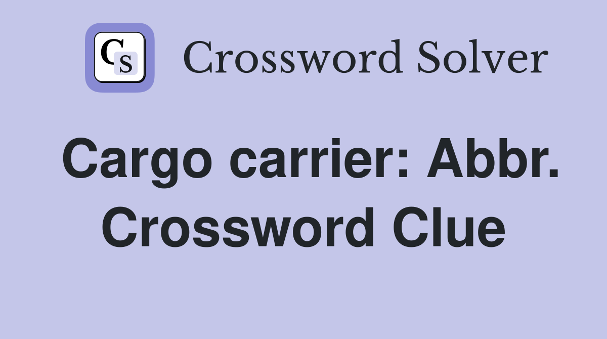 Cargo carrier: Abbr. Crossword Clue